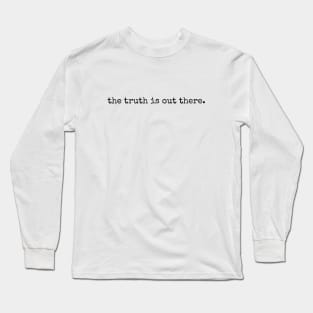 the truth is out there. Long Sleeve T-Shirt